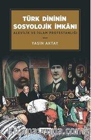 Türk Dininin Sosyolojik İmkanı / Alevilik ve İslam Protestanlığı