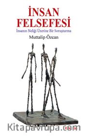 İnsan Felsefesi <br /> İnsanın Neliği Üzerine Bir Soruşturma