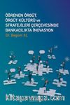 Öğrenen Örgüt  Örgüt Kültürü Ve Stratejileri Çerçevesinde Bankacılıkta İnovasyon