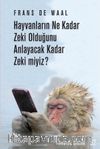 Hayvanların Ne Kadar Zeki Olduğunu Anlayacak Kadar Zeki miyiz?