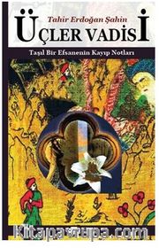 Üçler Vadisi / Taşıl Bir Efsanenin Kayıp Notları
