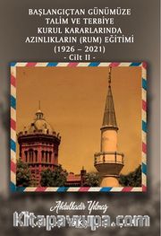 Başlangıçtan Günümüze Talim Ve Terbiye Kurul Kararlarında Azınlıkların  (Rum) Eğitimi (1926 – 2021) Cilt II