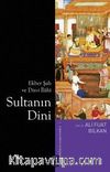Sultanın Dini & Ekber Şah ve Din-i İlahi