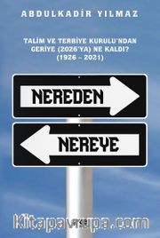 Nereden Nereye Alt Eser Adı:  Talim Ve Terbiye Kurulu’ndan Geriye (2026’ya) Ne Kaldı? (1926 – 2021)