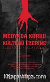 Medyada Korku Kültürü Üzerine Eleştirel Yaklaşımlar