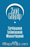 Türkleşmek İslamlaşmak Muasırlaşmak