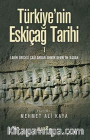Türkiye'nin Eskiçağ Tarihi 1 <br /> Tarih Öncesi Çağlardan Demir Devri'ne Kadar