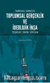 Tarihsel Süreçte Toplumsal Gerçeklik Ve İdeolojik İnşa