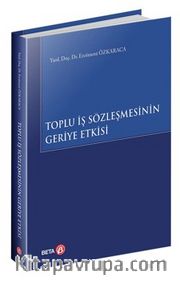 Toplu İş Sözleşmesinin Geriye Etkisi