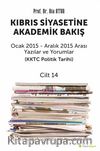 Kıbrıs Siyasetine Akademik Bakış & Ocak 2015 - Aralık 2015 Arası Yazılar ve Yorumlar (KKTC Politik Tarihi) Cilt 14