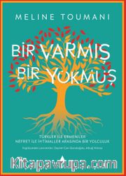 Bir Varmış Bir Yokmuş <br /> Türkler ile Ermeniler Nefret ile İhtimaller Arasında Bir Yolculuk 
