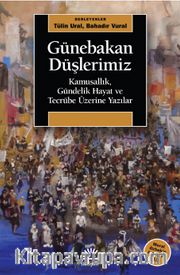 Günebakan Düşlerimiz <br /> Kamusallık, Gündelik Hayat ve Tecrübe Üzerine Yazılar (Meral Özbek’e Armağan II)