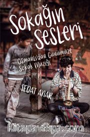 Sokağın Sesleri <br /> Osmanlı’dan Günümüze Sokak Müziği
