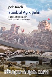 İstanbul Açık Şehir <br /> Kentsel Modernitenin Endişelerini Sergilemek