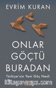 Onlar Göçtü Buradan <br /> Türkiye'nin Yeni Göç Nesli