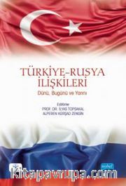 Türkiye-Rusya İlişkileri: Dünü, Bugünü ve Yarını