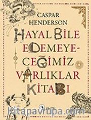 Hayal Bile Edemeyeceğimiz Varlıklar Kitabı