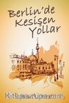Berlin’de Kesişen Yollar