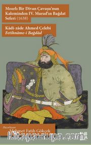 Mısırlı Bir Divan Çavuşu'nun Kaleminden IV. Murad'ın Bağdat Seferi (1638) – Kadî-zade Ahmed Çelebi – Fetihname-i Bağdad