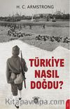 Türkiye Nasıl Doğdu ?