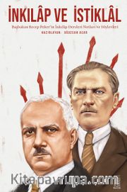 İnkılap ve İstiklal <br /> Başbakan Recep Peker’in İnkılap Dersleri Notları ve Söylevleri