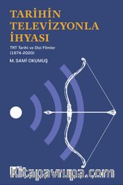 Tarihin Televizyonla İhyası <br /> TRT Tarihi ve Dizi Filmler (1974-2020)