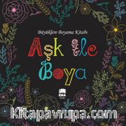Aşk İle Boya / Büyüklere Boyama Kitabı