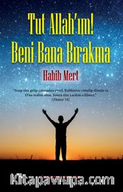 Tut Allah’ım Beni Bana Bırakma