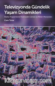 Televizyonda Gündelik Yaşam Dinamikleri <br /> Reality Programlarda Postmodern Zaman ve Mekan Manzaraları