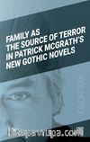 Family As The Source Of Terror In Patrick Mcgrath’s New Gothic Novels