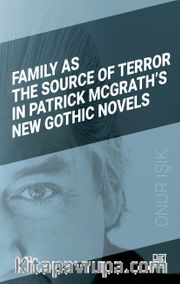 Family As The Source Of Terror In Patrick Mcgrath’s New Gothic Novels