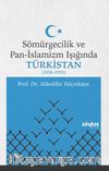 Sömürgecilik ve Pan-İslamizm Işığında Türkistan (1856-1922)