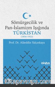 Sömürgecilik ve Pan-İslamizm Işığında Türkistan (1856-1922)