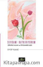 Sevdamı Haykırıyorum <br /> Şiirlerle Allah ve Peygamber Aşkı