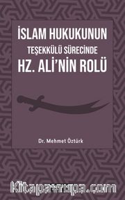 İslam Hukukunun Teşekkülü Sürecinde Hz. Ali'nin Rolü