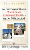 Kolomb Dönemi Öncesi ‘Amerikan  Kızılderilileri'nin Altay Kökenleri