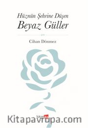 Hüznün Şehrine Düşen Beyaz Güller