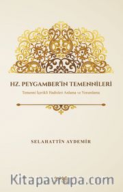 Hz. Peygamber’in Temennileri <br /> Temenni İçerikli Hadisleri Anlama ve Yorumlama