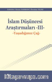 İslam Düşüncesi Araştırmaları III <br /> Yaşadığımız Çağ