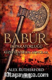 Babür İmparatorluğu: Kuzeyden Gelen Akıncılar (Babür İmparatorluğu Serisi 1)