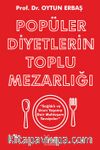 Popüler Diyetlerin Toplu Mezarlığı & Sağlıklı ve Uzun Yaşama Dair Muhteşem Tavsiyeler
