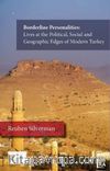 Borderline Personalities: Lives at the Political, Social and Geographic Edges of Modern Turkey