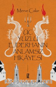 Üç Yüzlü Ejderhanın Anlamsız Hikayesi