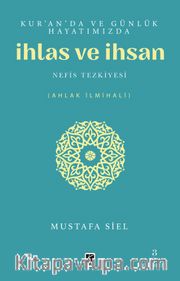 Kur'an'da ve Günlük Hayatımızda İhlas ve İnsan <br /> Nefis Tezkiyesi