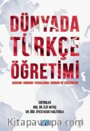 Dünyada Türkçe Öğretimi (Kuram, Durum, Uygulama, Sorun ve Çözümler)