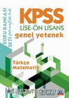 KPSS Lise-Ön Lisans Genel Yetenek Soru Bankası / Türkçe - Matematik