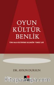 Oyun Kültür Benlik Türk Halk Kültüründe  Geleneğin “Temsil”leri