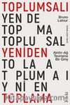 Toplumsalı Yeniden Toplama: Aktör-Ağ Teorisine Bir Giriş