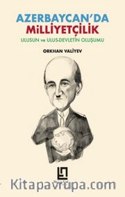 Azerbaycan'da Milliyetçilik <br /> Ulusun ve Ulus-Devletin Oluşumu