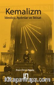 Kemalizm <br /> İdeoloji, Aydınlar ve İktisat